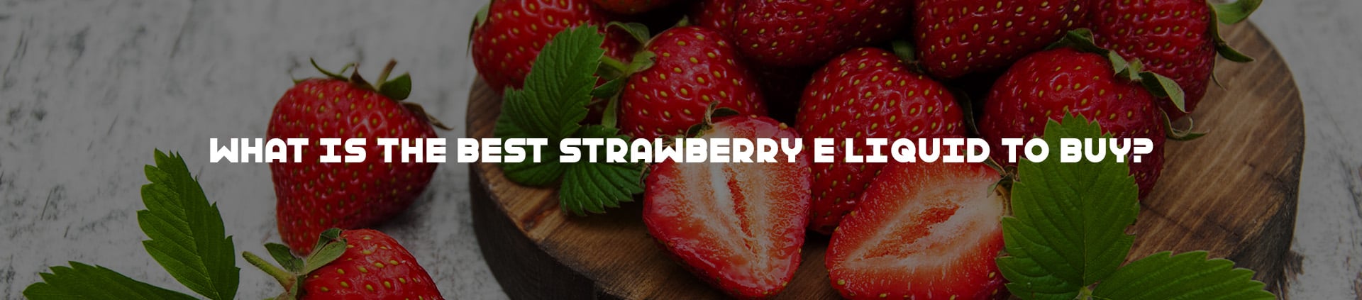 What Is The Best Strawberry E Liquid To Buy